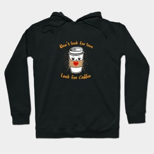 Don't look for love look for coffee Hoodie